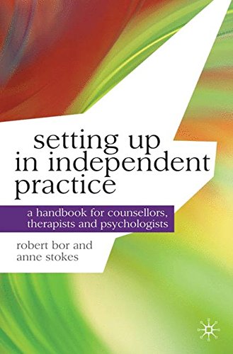 Setting up in Independent Practice: A Handbook for Counsellors, Therapists and Psychologists