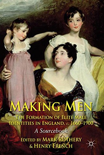 Making Men: The Formation of Elite Male Identities in England, c.1660-1900: A Sourcebook