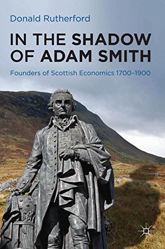 In the Shadow of Adam Smith: Founders of Scottish Economics 1700–1900