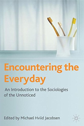 Encountering the Everyday: An Introduction to the Sociologies of the Unnoticed