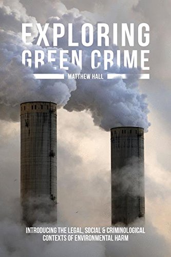 Exploring Green Crime: Introducing the Legal, Social and Criminological Contexts of Environmental Harm