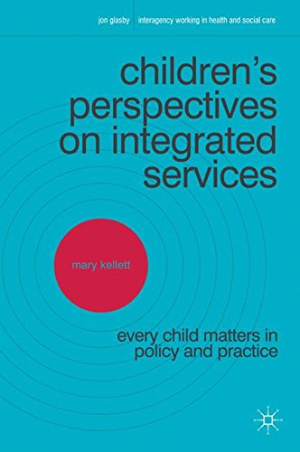 Children's Perspectives on Integrated Services: Every Child Matters in Policy and Practice