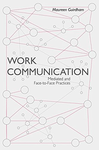 Work Communication: Mediated and Face-to-Face Practices