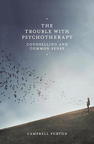 The Trouble with Psychotherapy: Counselling and Common Sense