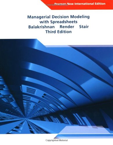 Managerial Decision Modeling with Spreadsheets: Pearson New International Edition