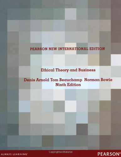 Ethical Theory and Business: Pearson New International Edition