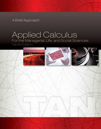 Applied Calculus for the Managerial, Life, and Social Sciences, A Brief Approach, 10th ed.