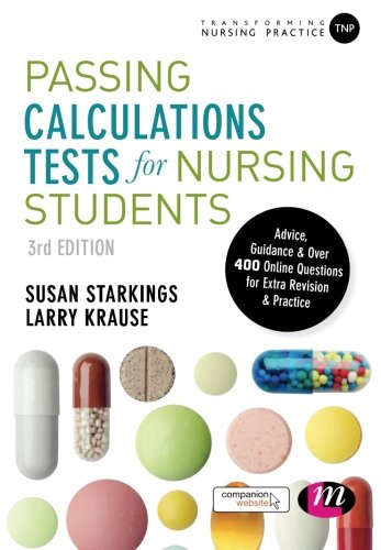 Passing Calculations Tests for Nursing Students: Advice, Guidance and Over 400 Online Questions for Extra Revision and Practice