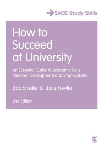 How to Succeed at University: An Essential Guide to Academic Skills, Personal Development