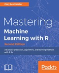 Mastering Machine Learning with R - Second Edition