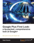 Google Plus First Look: a tip-packed, comprehensive look at Google