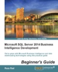 Microsoft SQL Server 2014 Business Intelligence Development Beginner’s Guide
