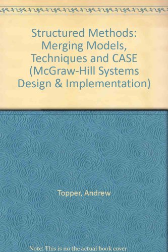 Structured Methods: Merging Models, Techniques and CASE (McGraw-Hill Systems Design & Implementation)