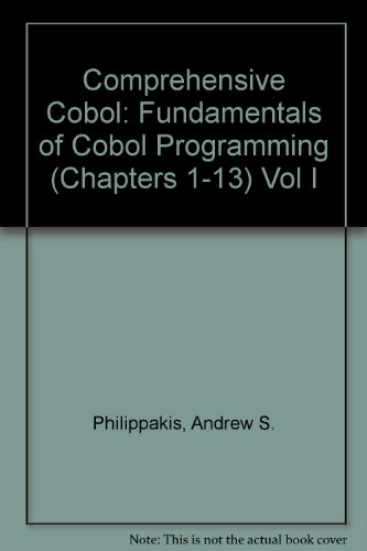 Comprehensive Cobol: Fundamentals of Cobol Programming (Chapters 1-13) Vol I