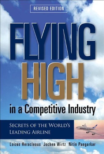 Flying High in a Competitive Industry: Secrets of the World s Leading Airline