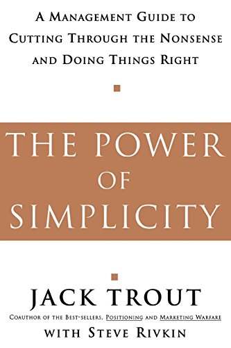 The Power Of Simplicity: A Management Guide to Cutting Through the Nonsense and Doing Things Right