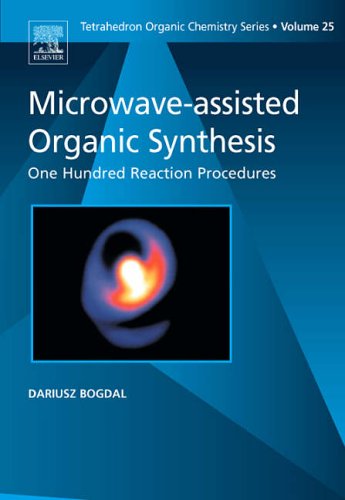 Microwave-assisted Organic Synthesis: One Hundred Reaction Procedures: 25 (Tetrahedron Organic Chemistry)
