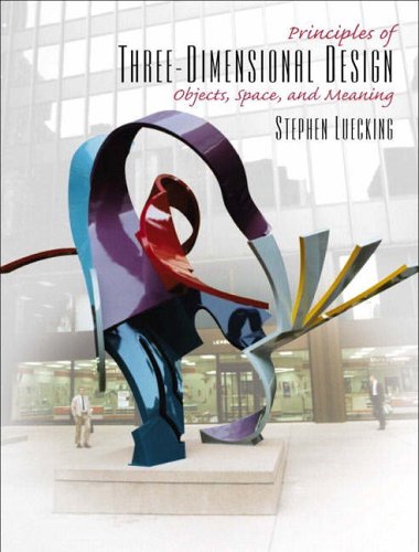 Principles of Three-Dimensional Design: Objects, Space, and Meaning