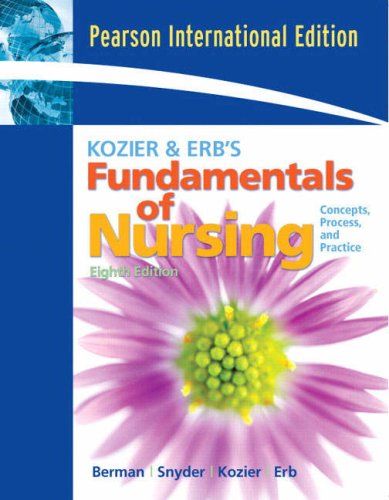 Kozier and Erb s Fundamentals of Nursing: Concepts, Process, and Practice