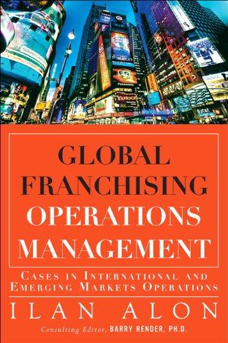 Global Franchising Operations Management: Cases in International and Emerging Markets Operations (FT Press Operations Management)