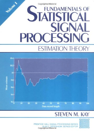 Fundamentals of Statistical Signal Processing: Estimation Theory v. 1 (Prentice Hall Signal Processing Series)