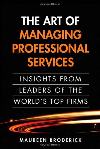 Art of Managing Professional Services, The:Insights from Leaders of the World's Top Firms