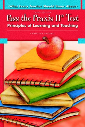 What Every Teacher Should Know About Pass the Praxis II Test: Principles of Learning and Teaching (What Every Teacher Should Know about (Pearson))