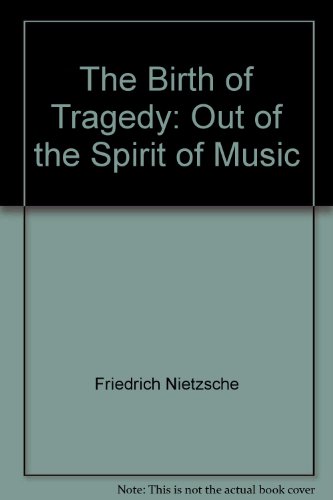 The Birth of Tragedy: Out of the Spirit of Music