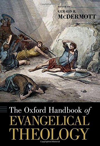 The Oxford Handbook of Evangelical Theology (Oxford Handbooks in Religion and Theology)