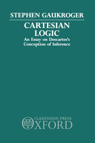 Cartesian Logic: An Essay on Descartes s Conception of Inference