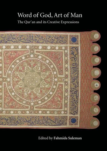 Word of God, Art of Man: The Qur an and its Creative Expressions: Selected Proceedings from the International Colloquium, London, 18-21 October 2003 (Qur anic Studies Series)