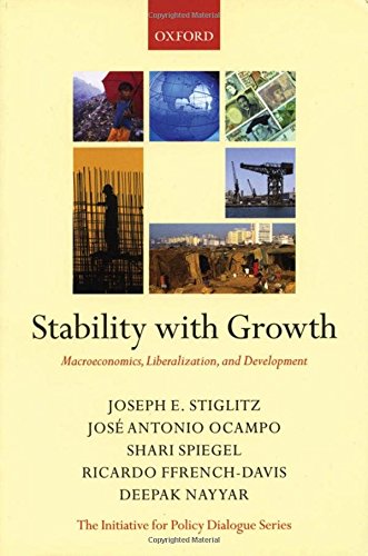 Stability with Growth: Macroeconomics, Liberalization and Development (Initiative for Policy Dialogue Series)