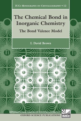 The Chemical Bond in Inorganic Chemistry : The Bond Valence Model: The Bond Valence Model (International Union of Crystallography Monographs on Crystallography)