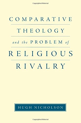 Comparative Theology and the Problem of Religious Rivalry (AAR Reflection and Theory in the Study of Religion Series)