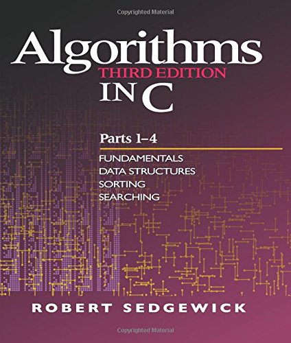 Algorithms in C, Parts 1-4: Fundamentals, Data Structures, Sorting, Searching (3rd Edition) (Pts. 1-4): Fundamentals, Data Structures, Sorting, Searching Pts. 1-4