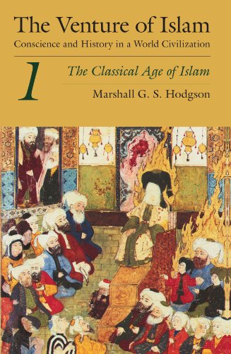 The Venture of Islam, Volume 1: The Classical Age of Islam: Conscience and History in a World Civilization: The Classical Age of Islam Vol 1