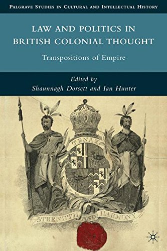 Law and Politics in British Colonia: Transpositions and Empire (Palgrave Studies in Cultural and Intellectual History)