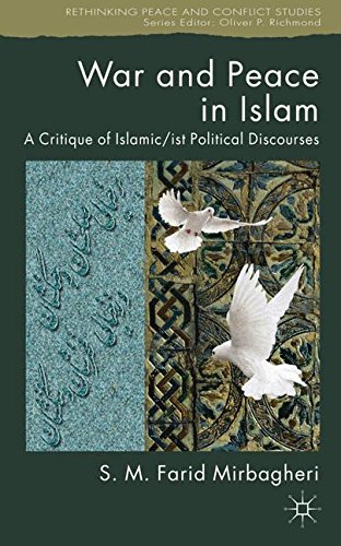 War and Peace in Islam: A Critique of Islamic/ist Political Discourses (Rethinking Peace and Conflict Studies)