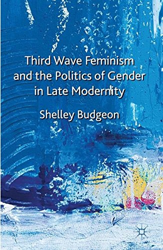 Third Wave Feminism and the Politics of Gender in Late Modernity