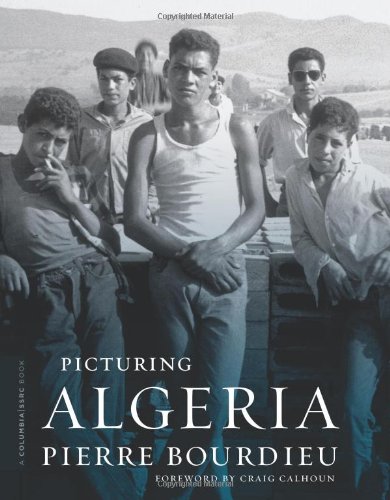Picturing Algeria (A Columbia / SSRC Book)