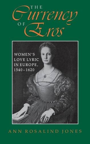 The Currency of Eros: Women s Love Lyric in Europe, 1540-1620 (Women of Letters)
