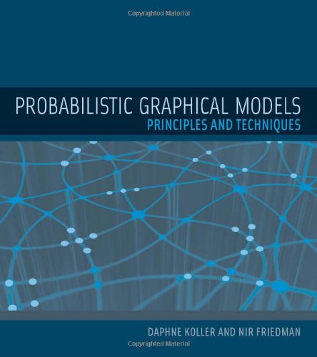Probabilistic Graphical Models: Principles and Techniques (Adaptive Computation and Machine Learning) (Adaptive Computation and Machine Learning Series)