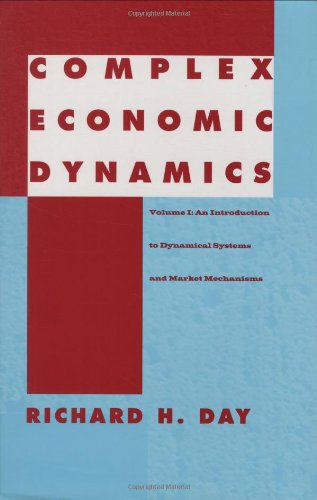 Complex Economic Dynamics: An Introduction to Dynamical Systems and Market Mechanisms v. 1 (Studies in Dynamical Economic Science)