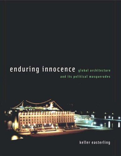 Enduring Innocence: Global Architecture and Its Political Masquerades