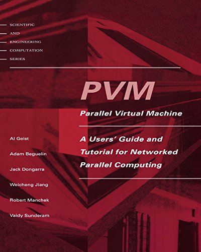 PVM: Parallel Virtual Machine - A Users  Guide and Tutorial for Networked Parallel Computing (Scientific and Engineering Computation)