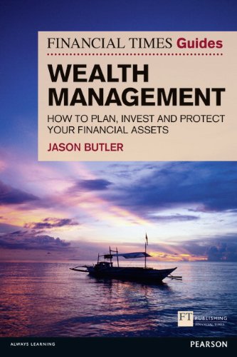 FT Guide to Wealth Management: How to Plan, Invest and Protect Your Financial Assets (The FT Guides)