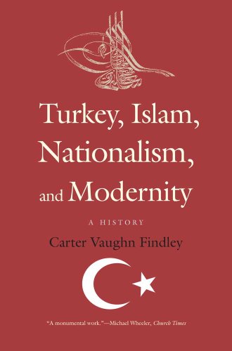 Turkey, Islam, Nationalism, and Modernity: A History