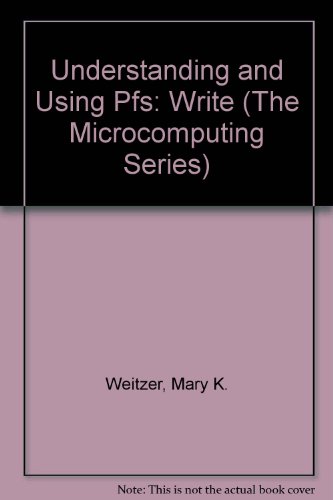Understanding and Using Pfs: Write (The Microcomputing Series)