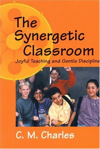 The Synergetic Classroom: Joyful Teaching and Gentle Discipline