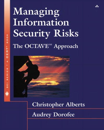 Managing Information Security Risks: The OCTAVE Approach (SEI Series in Software Engineering)